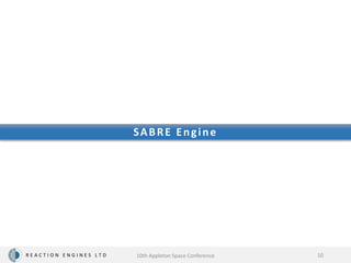 R E A C T I O N E N G I N E S L T D
SABRE Engine
10
10th Appleton Space Conference
 