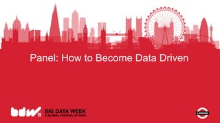 Panel: How to Become Data Driven
 
