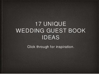 17 UNIQUE
WEDDING GUEST BOOK
IDEAS
Click through for inspiration.
 