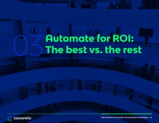 THE DEFINITIVE GUIDE TO ACCOUNTS PAYABLE • 12
03
Automate for ROI:
The best vs. the rest
THE DEFINITIVE GUIDE TO ACCOUNTS PAYABLE • 12
 