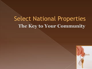 Select National Properties The Key to Your Community 