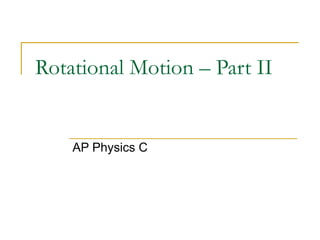 Rotational Motion – Part II AP Physics C 