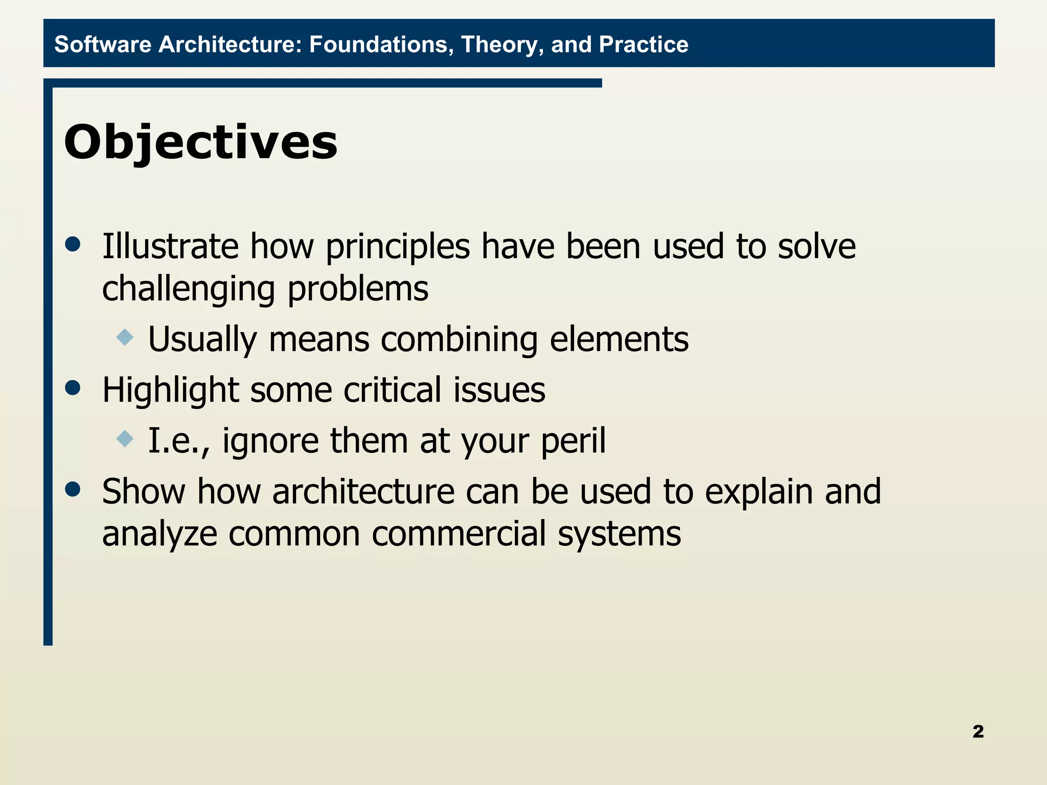 Objectives Illustrate how principles have been used to solve challenging problems Usually means combining elements Highlight some critical issues I.e., ignore them at your peril Show how architecture can be used to explain and analyze common commercial systems 