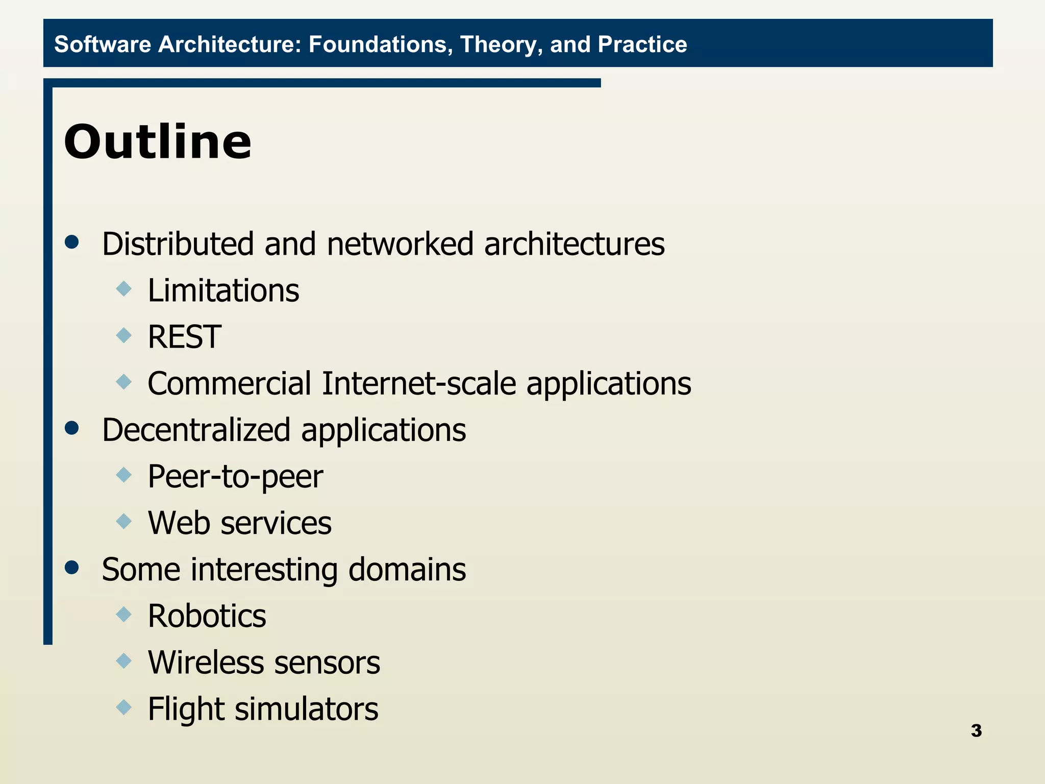 Outline Distributed and networked architectures Limitations REST Commercial Internet-scale applications Decentralized applications Peer-to-peer Web services Some interesting domains Robotics Wireless sensors Flight simulators 