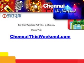 For Other Weekend Activities in Chennai,

                Please Visit


ChennaiThisWeekend.com
 