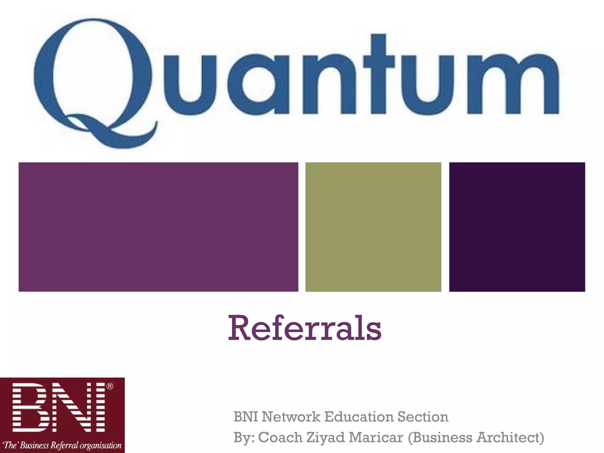 +
Referrals
BNI Network Education Section
By: Coach Ziyad Maricar (Business Architect)