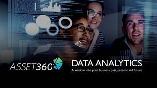DATA ANALYTICS
A window into your business past, present and future
 