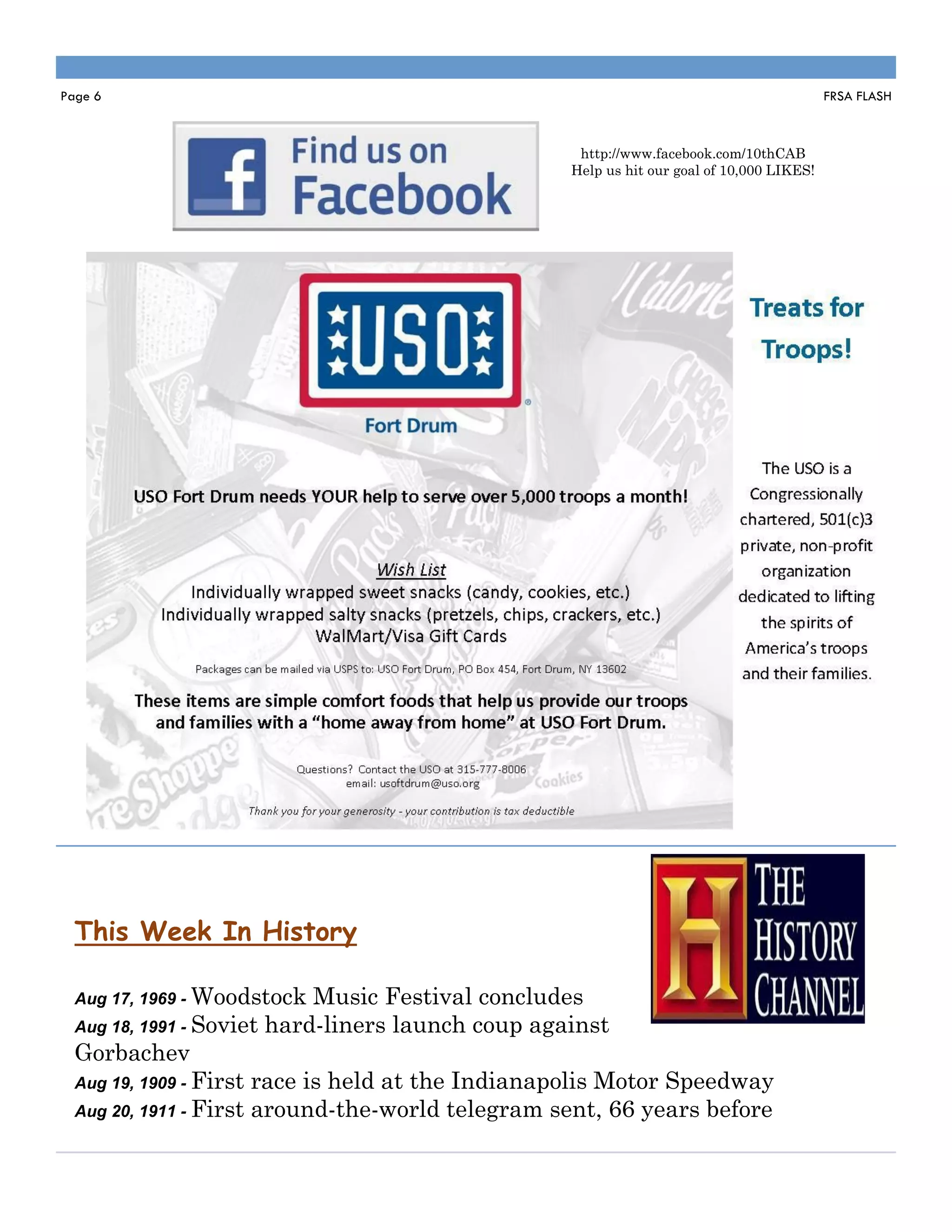 Page 6                                                                                    FRSA FLASH



                                                   http://www.facebook.com/10thCAB
                                                  Help us hit our goal of 10,000 LIKES!




  This Week In History

  Aug 17, 1969 - Woodstock   Music Festival concludes
  Aug 18, 1991 - Soviet hard-liners launch coup against
  Gorbachev
  Aug 19, 1909 - First race is held at the Indianapolis Motor Speedway
  Aug 20, 1911 - First around-the-world telegram sent, 66 years before
 