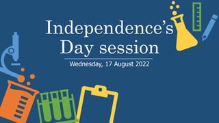 Independence’s
Day session
Wednesday, 17 August 2022
 