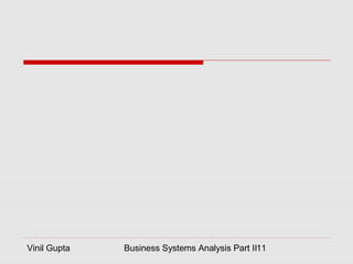 Vinil Gupta Business Systems Analysis Part II11
 
