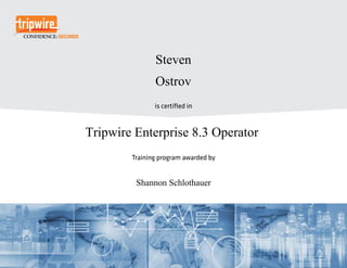 is certified in
Training program awarded by
Steven
Ostrov
Tripwire Enterprise 8.3 Operator
Shannon Schlothauer
 