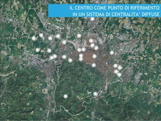 IL CENTRO COME PUNTO DI RIFERIMENTO
IN UN SISTEMA DI CENTRALITA’ DIFFUSE
 