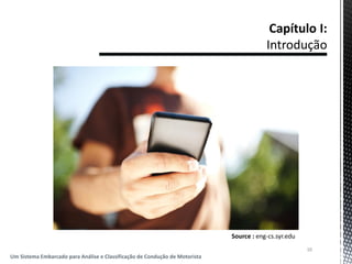 10
Um Sistema Embarcado para Análise e Classificação de Condução de Motorista
Source : eng-cs.syr.edu
 