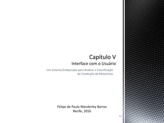 Um Sistema Embarcado para Análise e Classificação
de Condução de Motoristas
65
 