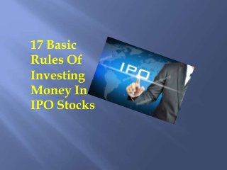 17 Basic
Rules Of
Investing
Money In
IPO Stocks
 