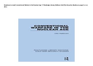 Download or read Conventional Warfare in the Nuclear Age 17 Routledge Library Editions Cold War Security Studies on page 5 or on
desc
 