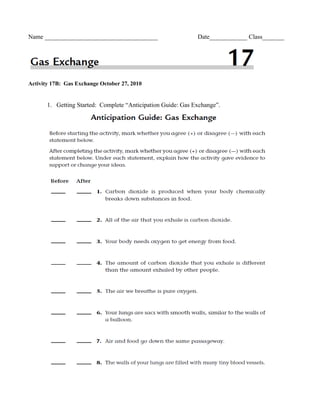 Name ____________________________________ Date____________ Class_______
Activity 17B: Gas Exchange October 27, 2010
1. Getting Started: Complete “Anticipation Guide: Gas Exchange”.
 