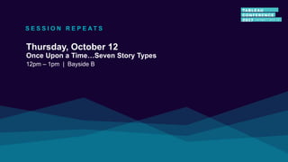 Thursday, October 12
Once Upon a Time…Seven Story Types
12pm – 1pm | Bayside B
S E S S I O N R E P E A T S
 