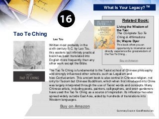 Tao Te Ching
What Is Your Legacy? TM
Buy on Amazon
Buy on Amazon
Lao Tzu
Written most probably in the
sixth century B.C. b...
