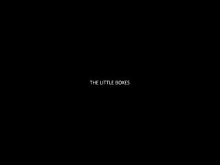 THE LITTLE BOXES
 