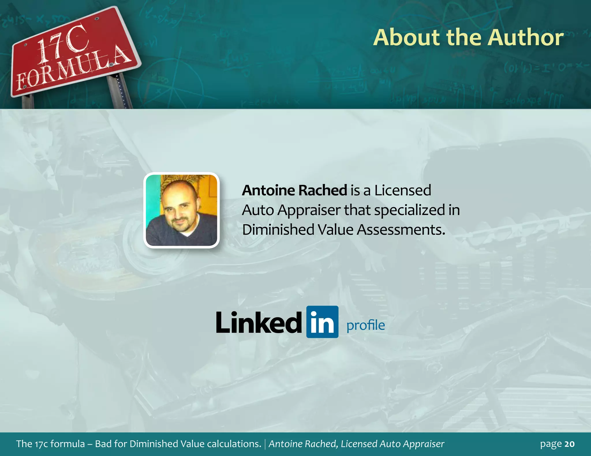 The 17c formula – Bad for Diminished Value calculations. | Antoine Rached, Licensed Auto Appraiser page 20
About the Author
Antoine Rached is a Licensed
Auto Appraiser that specialized in
Diminished Value Assessments.
profile
 
