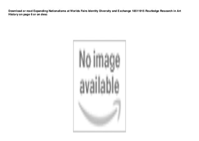 DL Expanding Nationalisms at Worlds Fairs Identity Diversity and Exchange 18511915 Routledge Research in Art History pedeef 2 dl expanding nationalisms at worlds fairs identity diversity and exchange 18511915 routledge research in art history pedeef 1 638