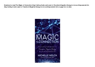 Download or read The Magic of Connection Stop Cutting Cords and Learn to Transform Negative Energy to Live an Empowered Life
Stop Cutting Cords Learn to Transform Negative Energy to Live an Empowered Life on page 6 or on desc
 
