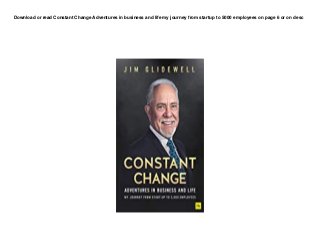 Download or read Constant Change Adventures in business and life my journey from startup to 5000 employees on page 6 or on desc
 