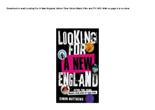 Download or read Looking For A New England Action Time Vision Music Film and TV 1975 1986 on page 6 or on desc
 