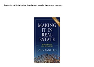 Download or read Making it in Real Estate Starting Out as a Developer on page 6 or on desc
 