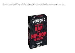 Download or read Chuck D Presents This Day in Rap and HipHop History 2019 DaytoDay Calendar on page 6 or on desc
 