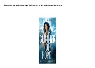 Download or read A Glimmer of Hope The Avalon Chronicles Book 1 on page 6 or on desc
 