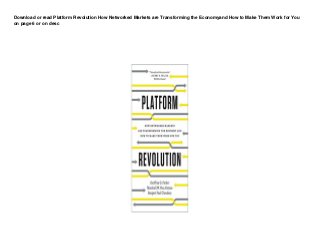 Download or read Platform Revolution How Networked Markets are Transforming the Economyand How to Make Them Work for You
on page 6 or on desc
 