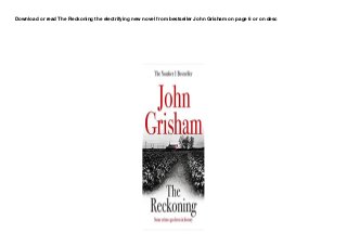 Download or read The Reckoning the electrifying new novel from bestseller John Grisham on page 6 or on desc
 