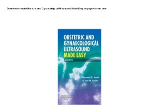 Download or read Obstetric and Gynaecological Ultrasound Made Easy on page 6 or on desc
 