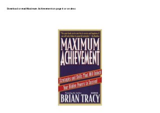 Download or read Maximum Achievement on page 6 or on desc
 