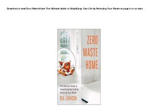 Download or read Zero Waste Home The Ultimate Guide to Simplifying Your Life by Reducing Your Waste on page 6 or on desc
 