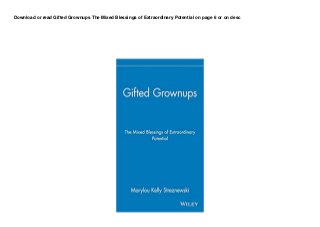 Download or read Gifted Grownups The Mixed Blessings of Extraordinary Potential on page 6 or on desc
 
