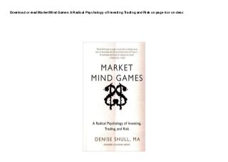 Download or read Market Mind Games A Radical Psychology of Investing Trading and Risk on page 6 or on desc
 