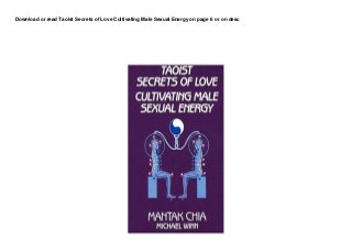 Download or read Taoist Secrets of Love Cultivating Male Sexual Energy on page 6 or on desc
 