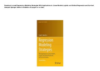 Download or read Regression Modeling Strategies With Applications to Linear Models Logistic and Ordinal Regression and Survival
Analysis Springer Series in Statistics on page 6 or on desc
 