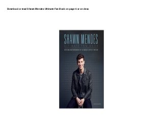 Download or read Shawn Mendes Ultimate Fan Book on page 6 or on desc
 