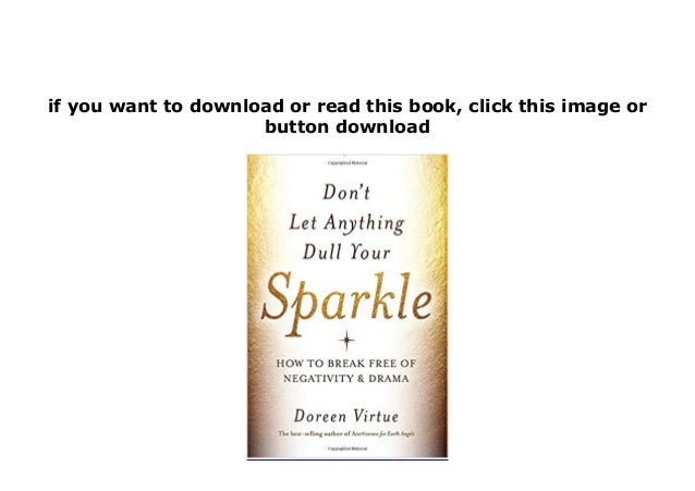 Dl Dont Let Anything Dull Your Sparkle How To Break Free Of Negativit