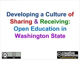 Developing a Culture of
 Sharing & Receiving:
  Open Education in
  Washington State
 