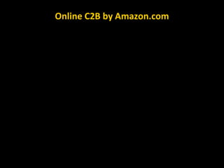 Online C2B by Amazon.com
 