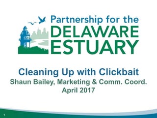 Cleaning Up with Clickbait
Shaun Bailey, Marketing & Comm. Coord.
April 2017
1
 