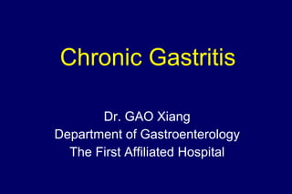 Chronic Gastritis Dr. GAO Xiang Department of Gastroenterology The First Affiliated Hospital 