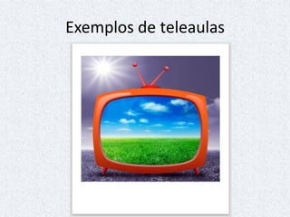 Exemplos de teleaulas
 