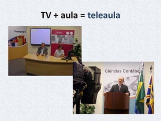 TV + aula = teleaula
 