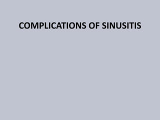 COMPLICATIONS OF SINUSITIS
 